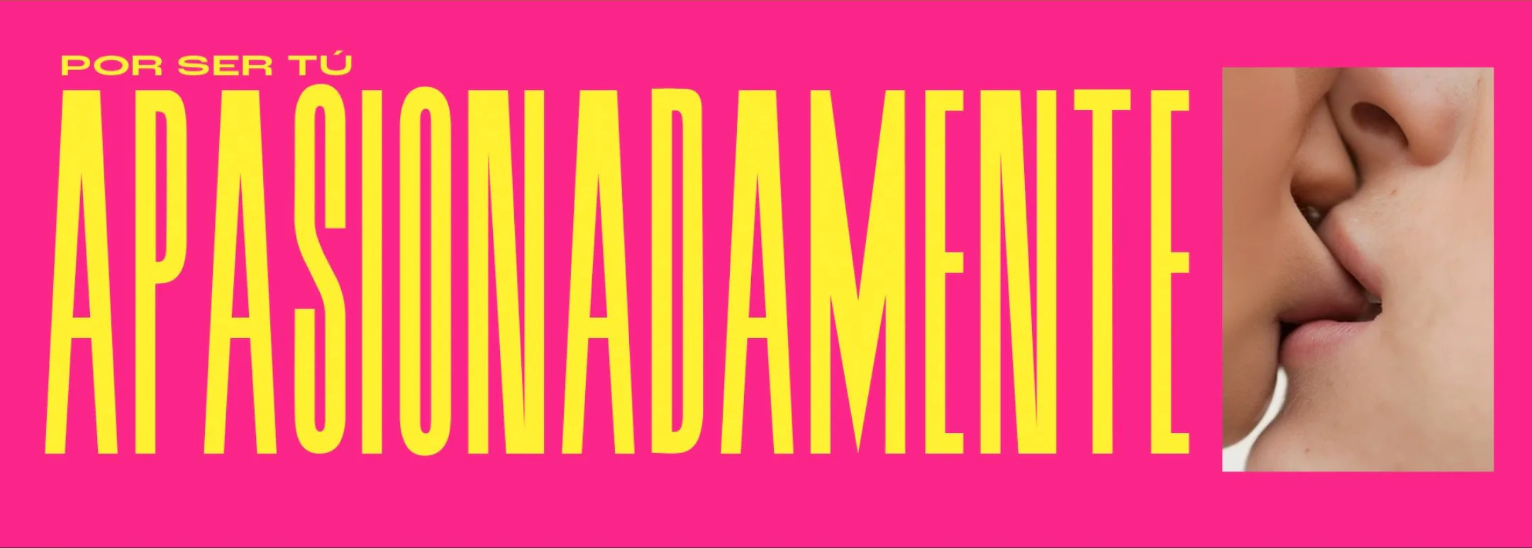 Banner rosa con la palabra Apasionadamente en amarillo y tipografía muy condensada.
